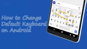 how-to-change-default-keyboard-on-android
